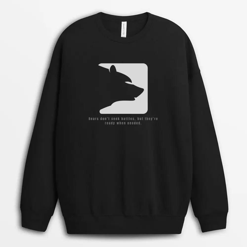 Bears Dont Seek Battles But Theyre Ready When Needed Oggyxtee Sweatshirt - Black